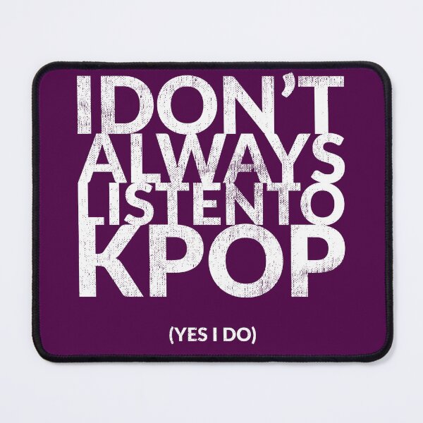 Item preview, I Don't Always Listen To KPOP (Yes I Do) designed and sold by TheDirtyType.