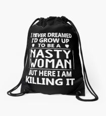 I Never Dreamed I'd Grow Up To Be A Nasty Woman But Here I Am Killing It Drawstring Bag