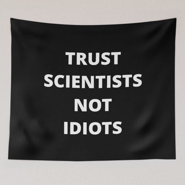 Item preview, TRUST SCIENTISTS NOT IDIOTS designed and sold by uniqueitems.