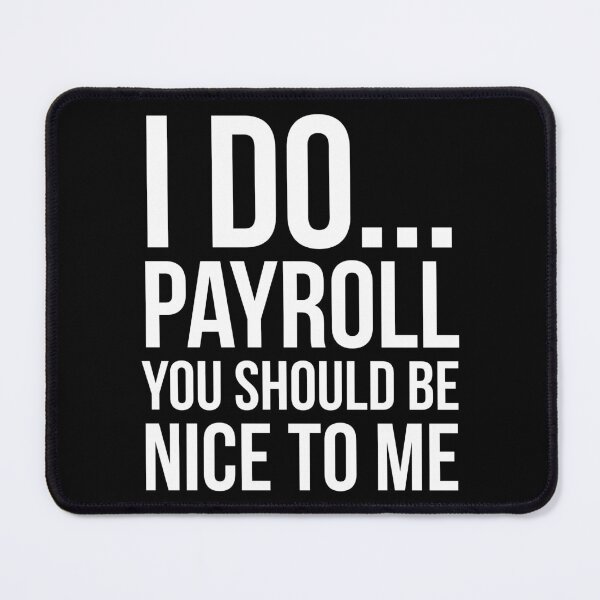 Item preview, I Do Payroll You Should Be Nice To Me designed and sold by evokearo.