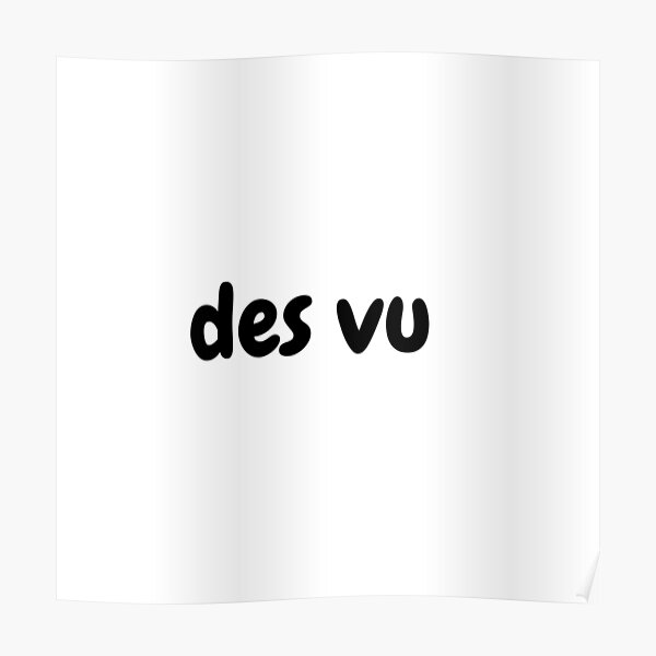 "Des vu" Poster by Alphaaa15 Redbubble