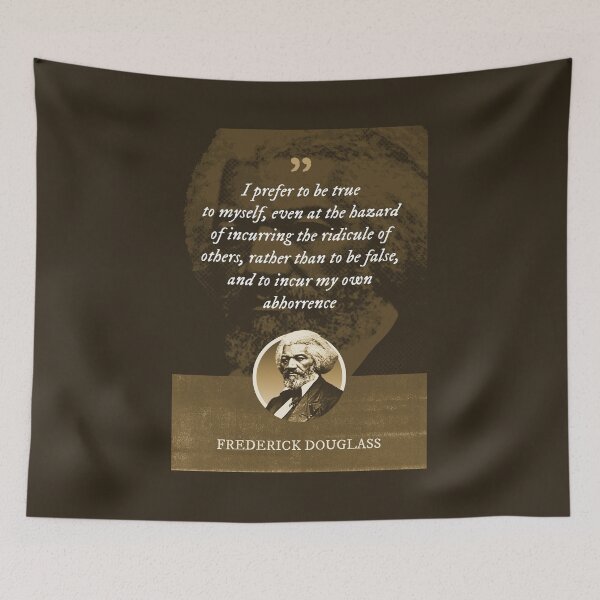 Item preview, Frederick Douglass - I prefer to be true to myself, even at the hazard of incurring the ridicule of others, rather than to be false, and to incur my own abhorrence designed and sold by Syahrasi.