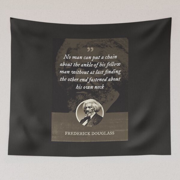 Item preview, Frederick Douglass - No man can put a chain about the ankle of his fellow man without at last finding the other end fastened about his own neck designed and sold by Syahrasi.