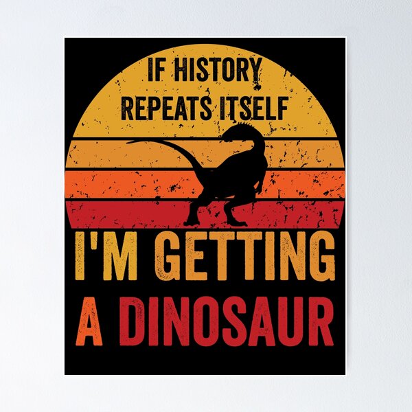 History Repeating Dinosaur Poster