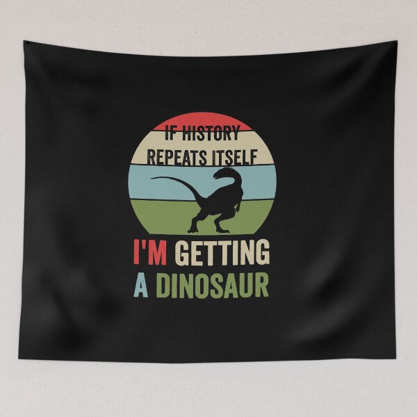 Item preview, If History Repeats Itself I'm Getting A Dinosaur T-Rex designed and sold by NewDayDesigns.