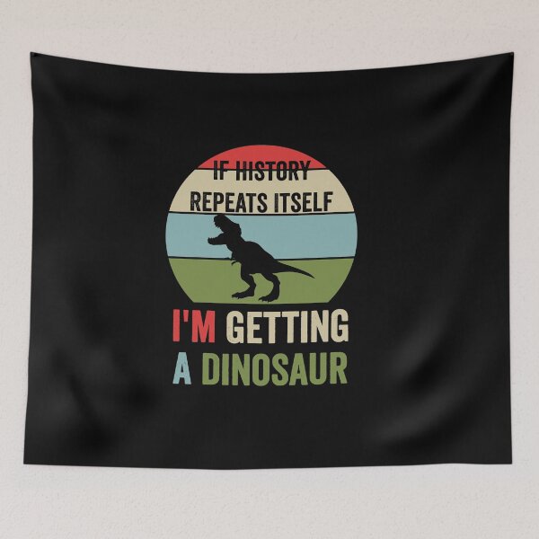 Item preview, If History Repeats Itself I'm Getting A Dinosaur T-Rex designed and sold by NewDayDesigns.