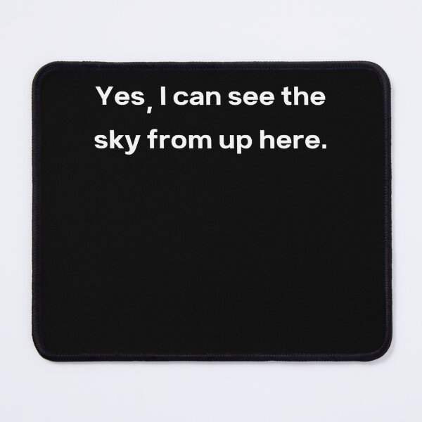 Item preview, Yes, I can see the sky from up here designed and sold by Creatoe.