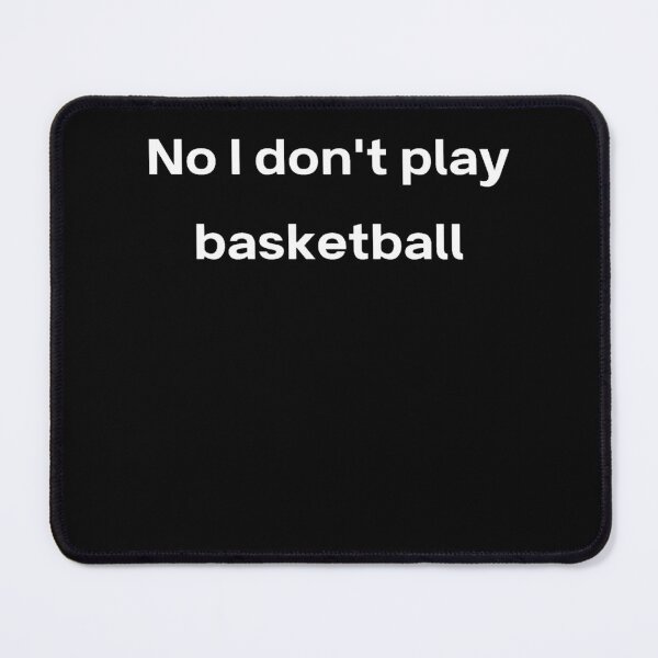 Item preview, No I don't play basketball designed and sold by Creatoe.