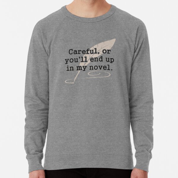 Item preview, Careful, or You'll End Up In My Novel Writer designed and sold by TheShirtYurt.