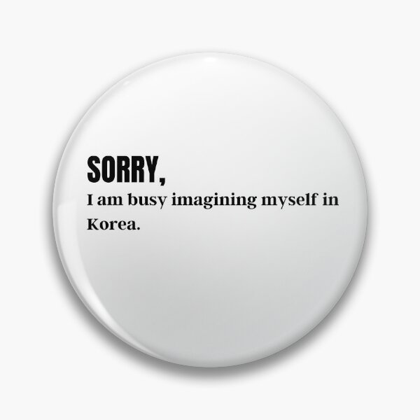Item preview, Sorry! I am busy imagining myself in korea.  designed and sold by AnanyaMagotra.