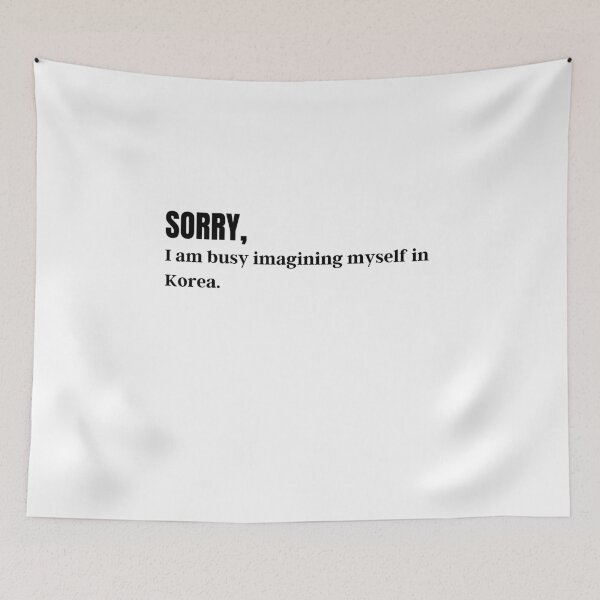 Item preview, Sorry! I am busy imagining myself in korea.  designed and sold by AnanyaMagotra.