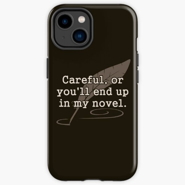Careful, or You'll End Up In My Novel Writer iPhone Tough Case