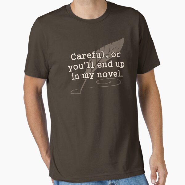 Item preview, Careful, or You'll End Up In My Novel Writer designed and sold by TheShirtYurt.