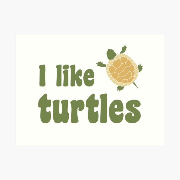 I Like Turtles Kid Art Prints | Redbubble