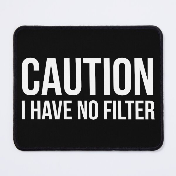 Item preview, Caution I Have No Filter designed and sold by evokearo.