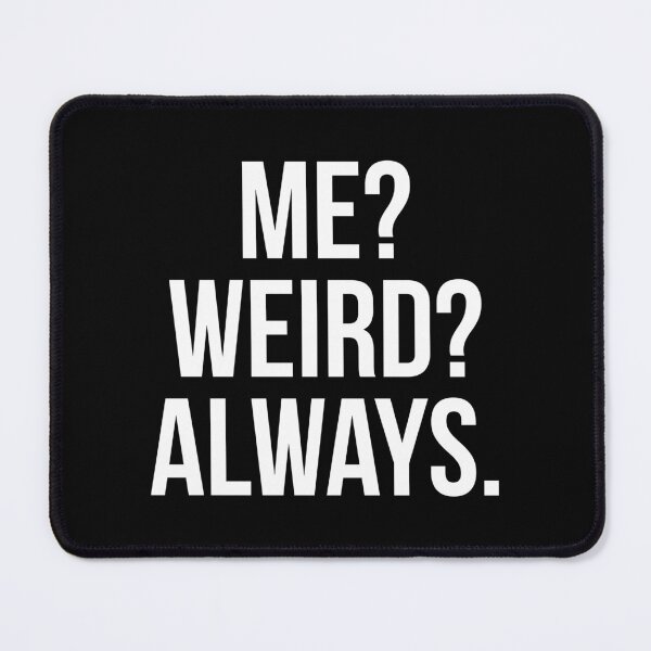 Item preview, Me? Weird? Always. designed and sold by evokearo.