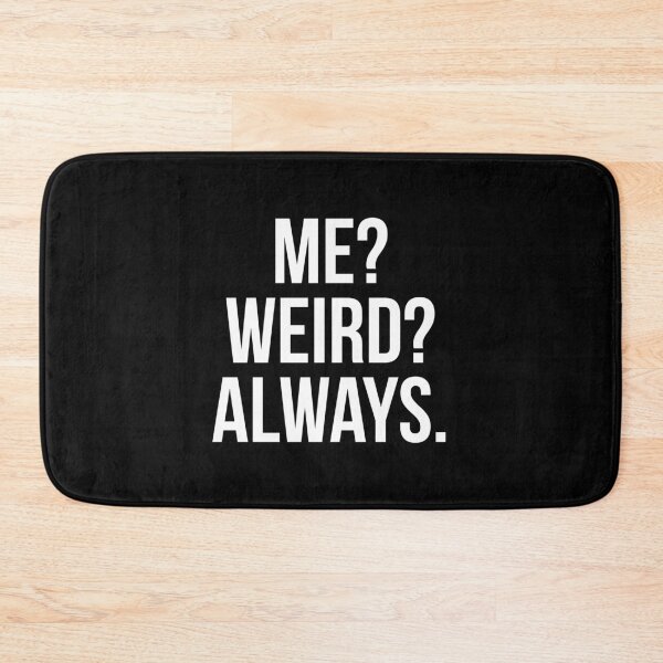 Item preview, Me? Weird? Always. designed and sold by evokearo.