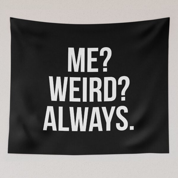 Item preview, Me? Weird? Always. designed and sold by evokearo.