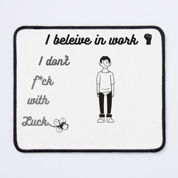 Item preview, I believe in work i don't f*ck with luck. designed and sold by Gala Art.
