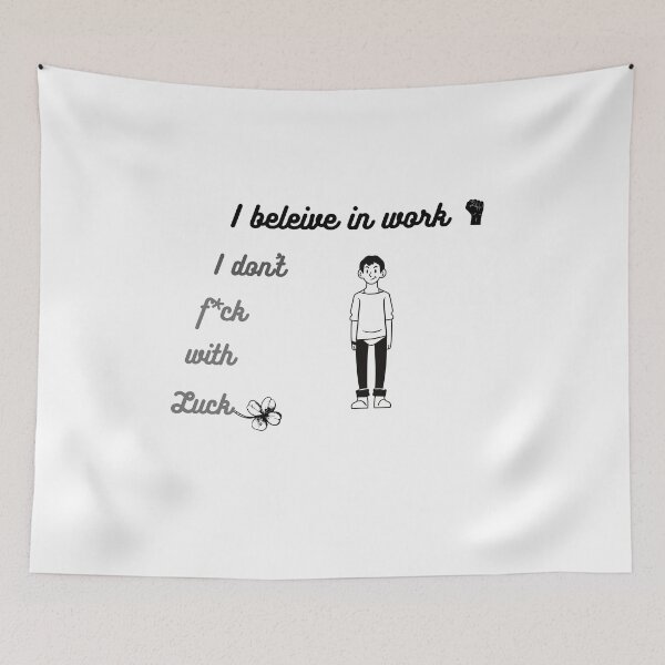 Item preview, I believe in work i don't f*ck with luck. designed and sold by Gala Art.