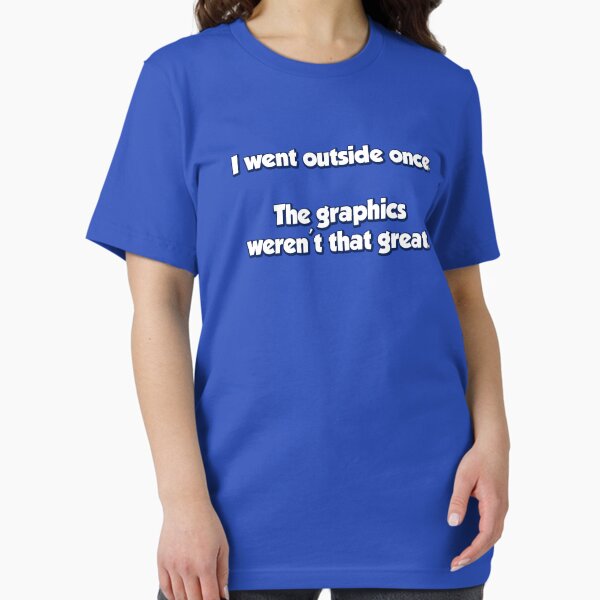 Item preview, I Went Outside Once.  The Graphics Weren't Great. designed and sold by TheShirtYurt.