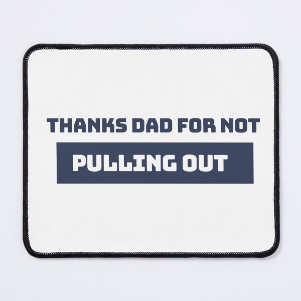 Item preview, Thanks Dad for not pulling out | Thanks Dad for not pulling out design lover designed and sold by ExpertSayeed.
