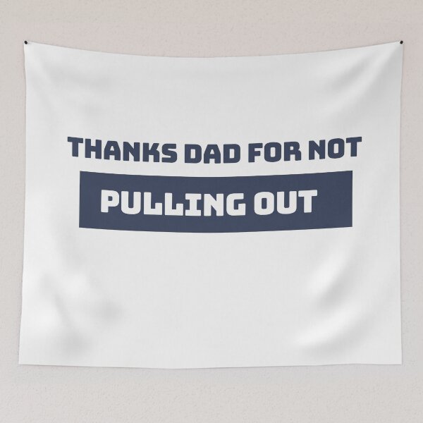 Item preview, Thanks Dad for not pulling out | Thanks Dad for not pulling out design lover designed and sold by ExpertSayeed.