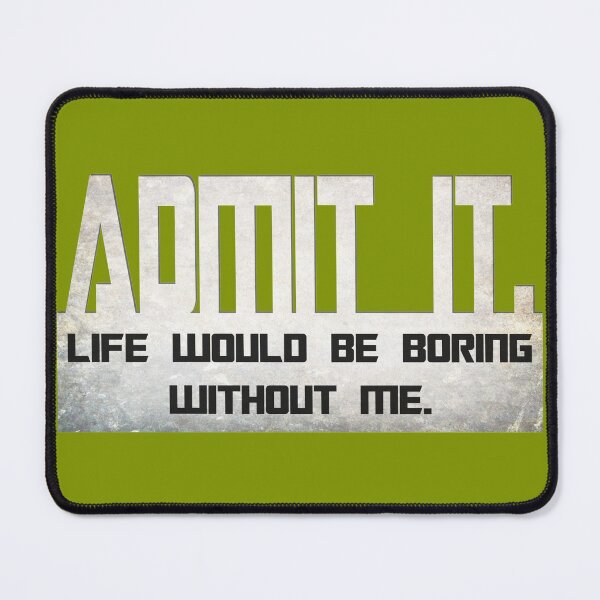 Item preview, Admit It Life Would Be Boring Without Me shirt designed and sold by hanlynstyle.