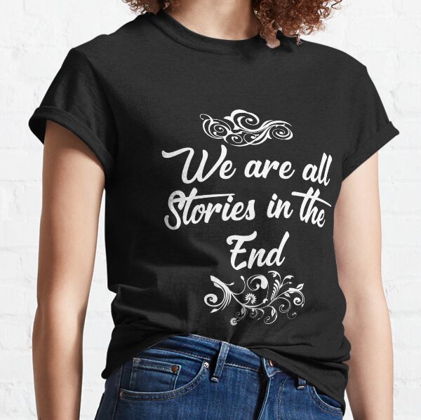 Todos somos historias al final Camiseta clásica