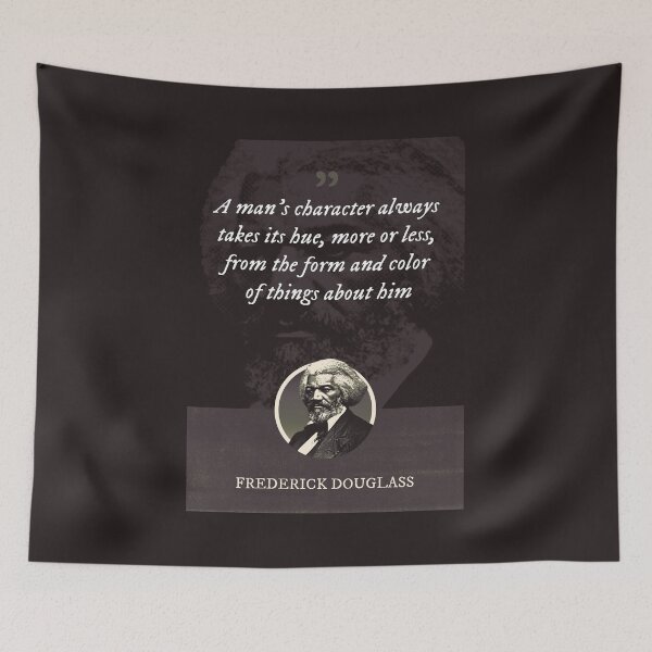 Item preview, Frederick Douglass - A man's character always takes its hue, more or less, from the form and color of things about him designed and sold by Syahrasi.