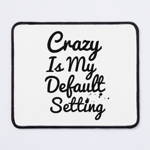 Item preview, Crazy Is My Default Setting designed and sold by Artnight.