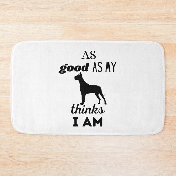 Item preview, AS GOOD AS MY DOG THINKS I AM - Deutsch Dogo Great Dane designed and sold by Aurinkuu.
