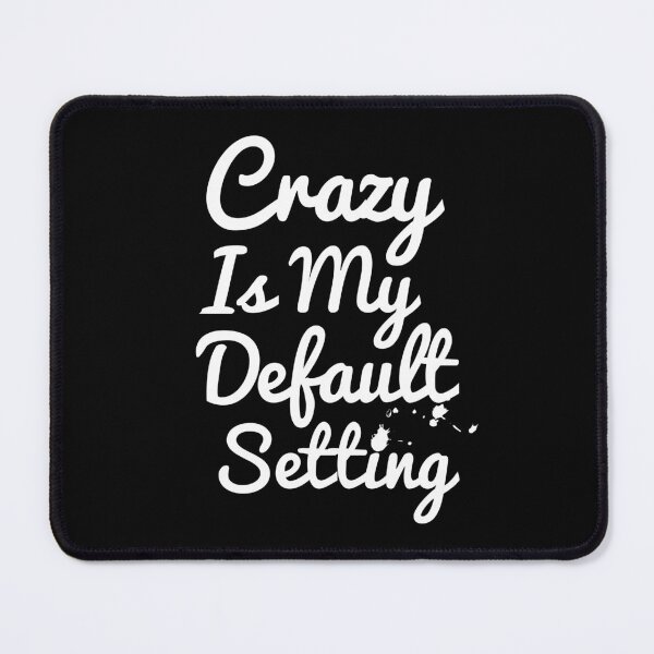 Item preview, Crazy Is My Default Setting designed and sold by Artnight.
