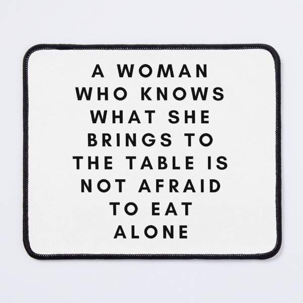 Item preview, A woman who knows what she brings to the table is not afraid to eat alone designed and sold by wilder-mind.