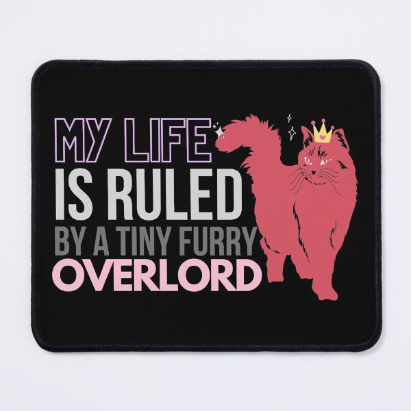 Item preview, My Life Is Ruled By A Tiny Furry Overlord designed and sold by Anupol.