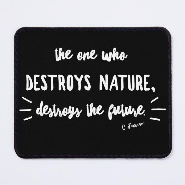 Item preview, The One Who Destroys Nature, Destroys the Future. Cause for the Environment designed and sold by Karo Art.