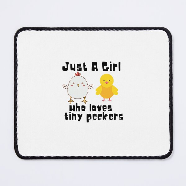 Item preview, Just A Girl Who Loves Tiny Peckers designed and sold by theredsharp.