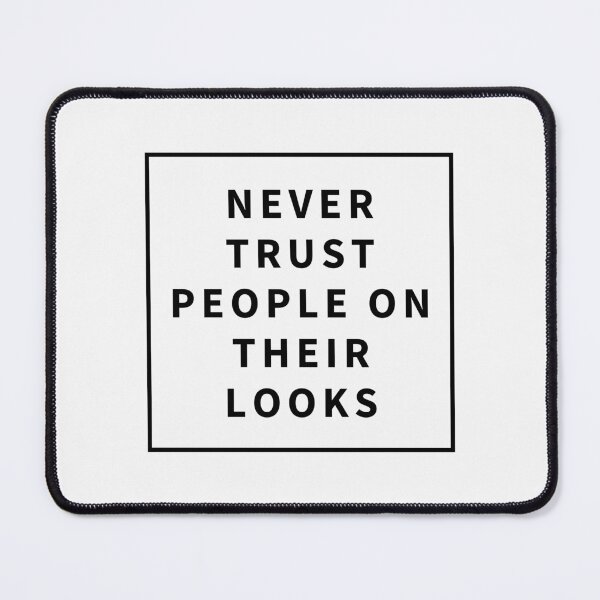 Item preview, Never Trust People On Their Looks designed and sold by jamsantos.