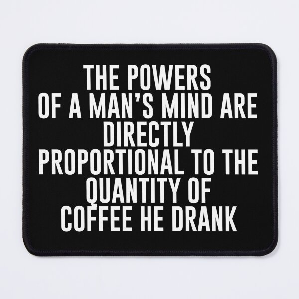 Item preview, The powers of a man’s mind are directly proportional to the quantity of coffee he drank - Funny Coffee Lover Present For Mom, Dad And Friend designed and sold by Aymanclothings.
