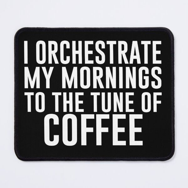 Item preview, I orchestrate my mornings to the tune of coffee - Funny Coffee Lover Present For Mom, Dad And Friend designed and sold by Aymanclothings.