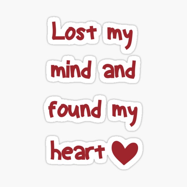 Lost my mind and found my heart Sticker