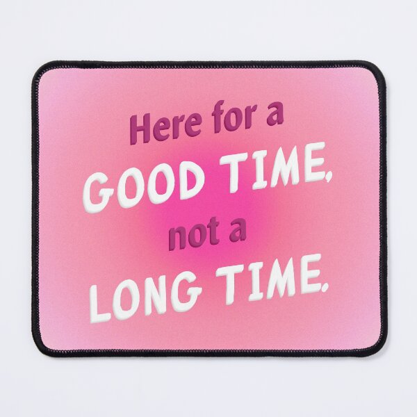 Item preview, Here for a Good Time, not a Long Time. designed and sold by basikaar.