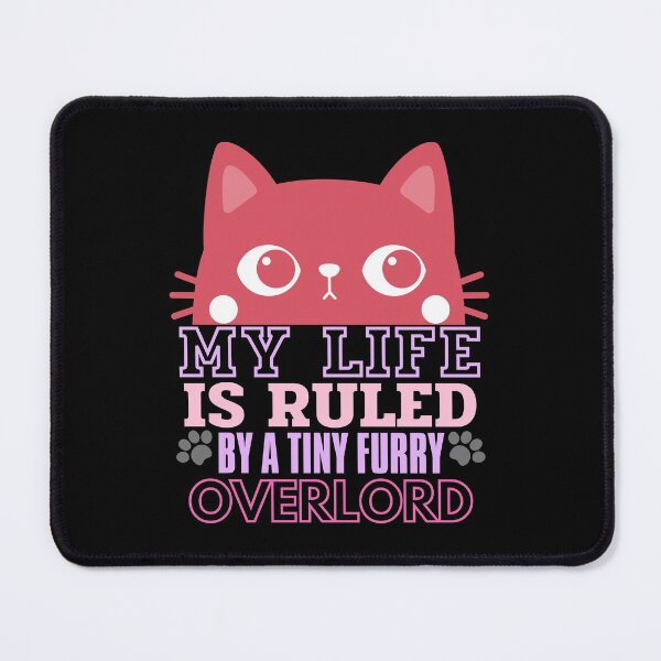 Item preview, My Life Is Ruled By A Tiny Furry Overlord designed and sold by Anupol.
