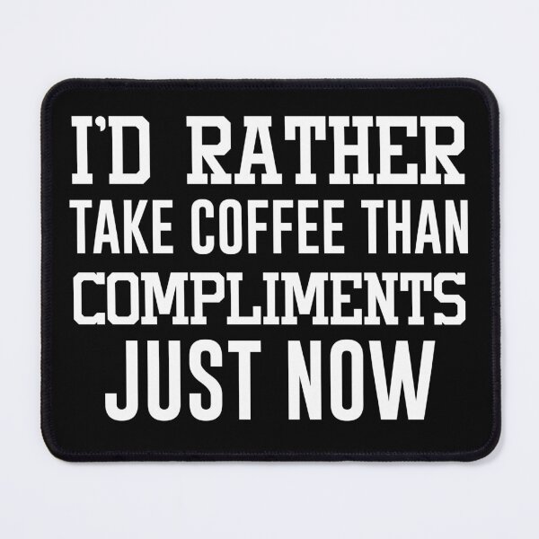 Item preview, I’d rather take coffee than compliments just now - Funny Coffee Lover Present For Mom, Dad And Friend designed and sold by Aymanclothings.