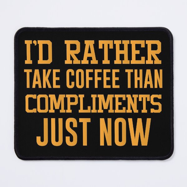 Item preview, I’d rather take coffee than compliments just now - Funny Coffee Lover Present For Mom, Dad And Friend designed and sold by Aymanclothings.