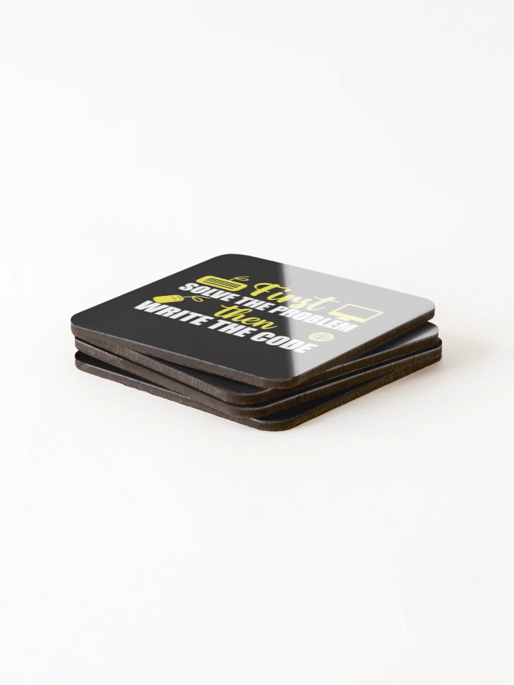 Thumbnail 4 of 5, Coasters (Set of 4), First Solve The Problem Then Write The Code Gift For Computer Software Engineer Graphic Design designed and sold by delohill.