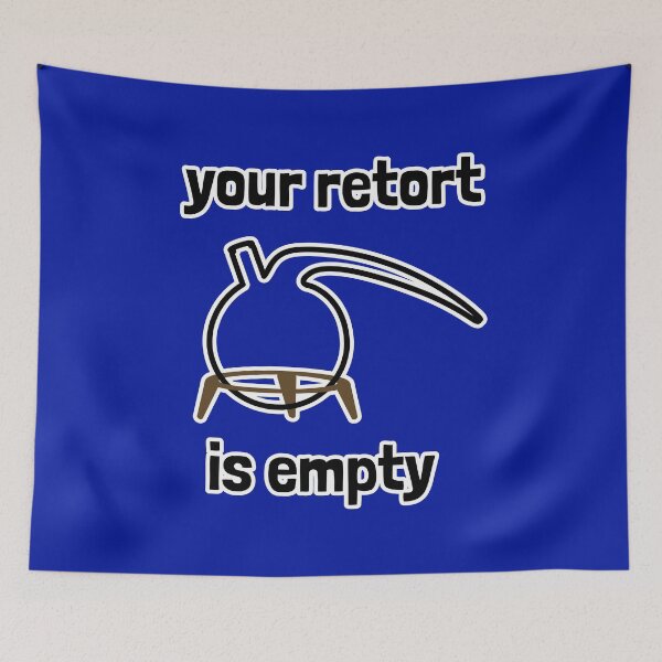 Item preview, Your Retort is Empty designed and sold by Artsy-Chemist.