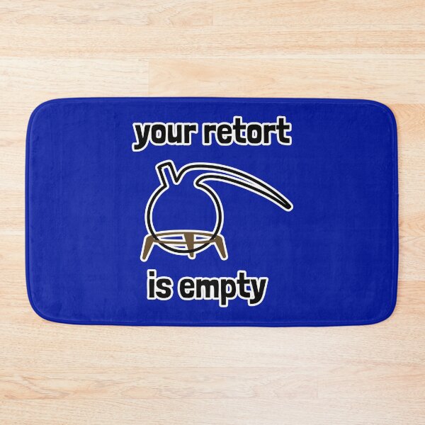 Item preview, Your Retort is Empty designed and sold by Artsy-Chemist.