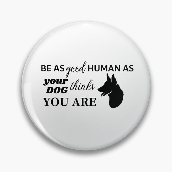Item preview, BE AS GOOD HUMAN AS YOUR DOG THINKS YOU ARE - German Shepherd designed and sold by Aurinkuu.