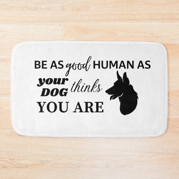 Item preview, BE AS GOOD HUMAN AS YOUR DOG THINKS YOU ARE - German Shepherd designed and sold by Aurinkuu.